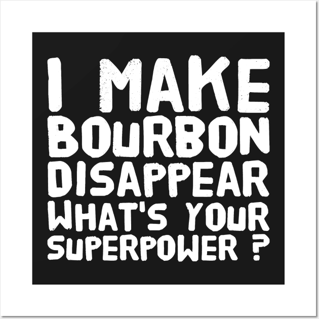 I make bourbon disappear what's your superpower Wall Art by captainmood